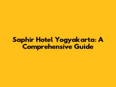 Saphir Hotel Yogyakarta: A Comprehensive Guide